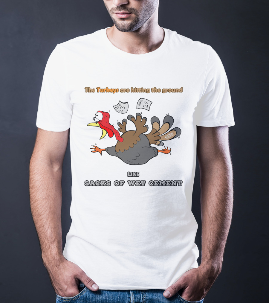 The Turkeys Are Hitting The Ground Like Sacks Of Wet Cement WKRP T-Shirt