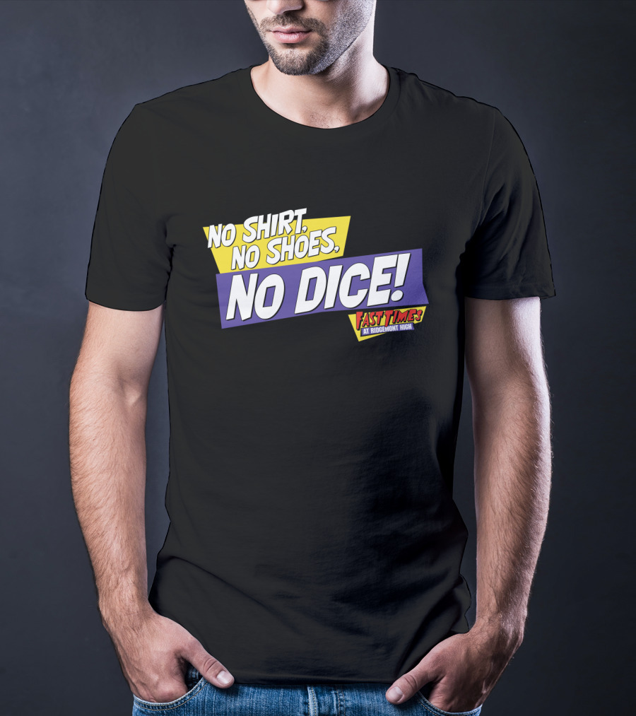 Fast Times At Ridgemont High No Shirt No Shoes No Dice T-Shirt