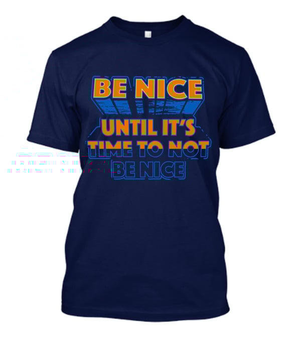 Road House Be Nice Until It's Time To Not Be Nice T-Shirt