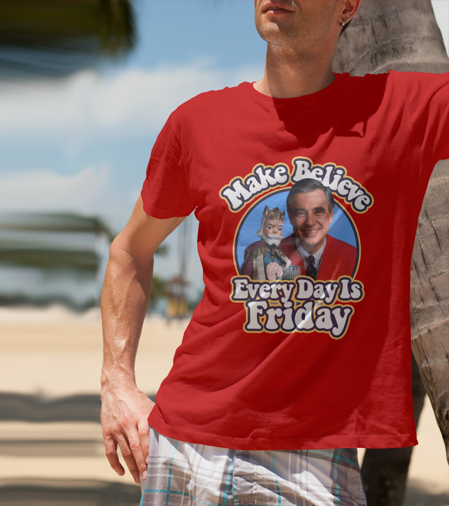 Make Believe Every Day Is Friday MRN T-Shirt