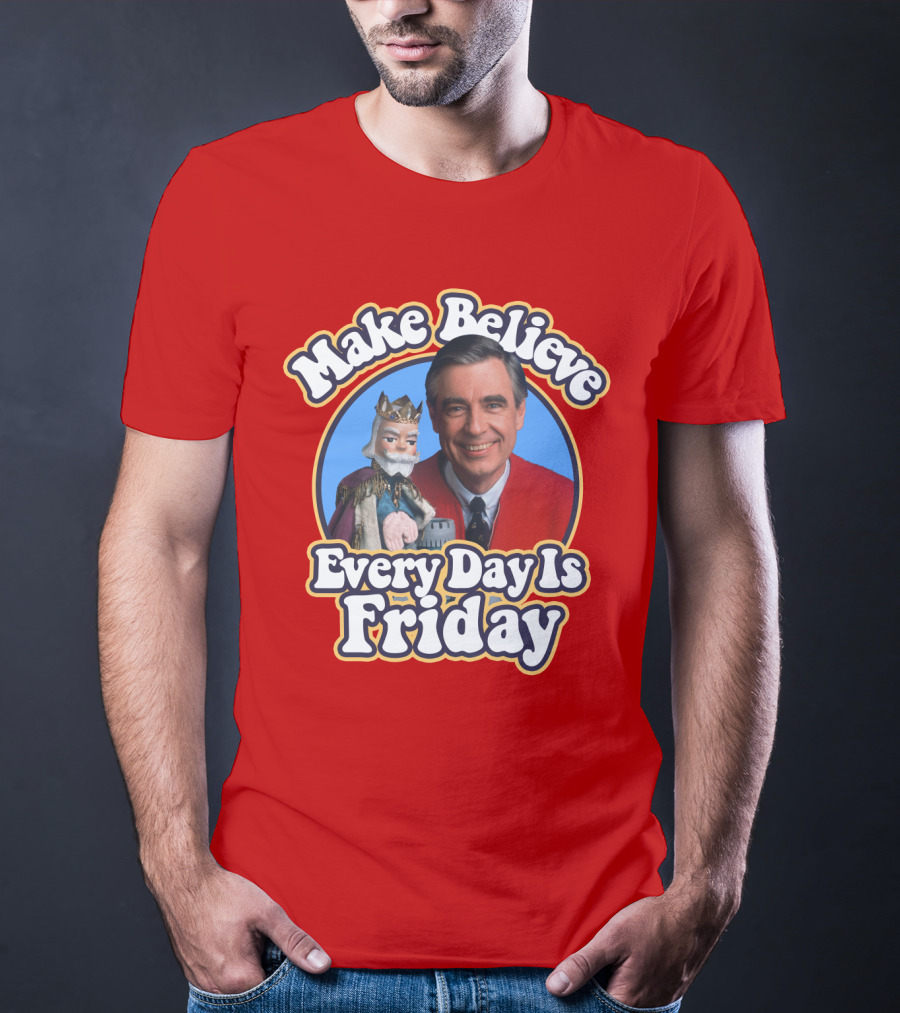 Make Believe Every Day Is Friday MRN T-Shirt
