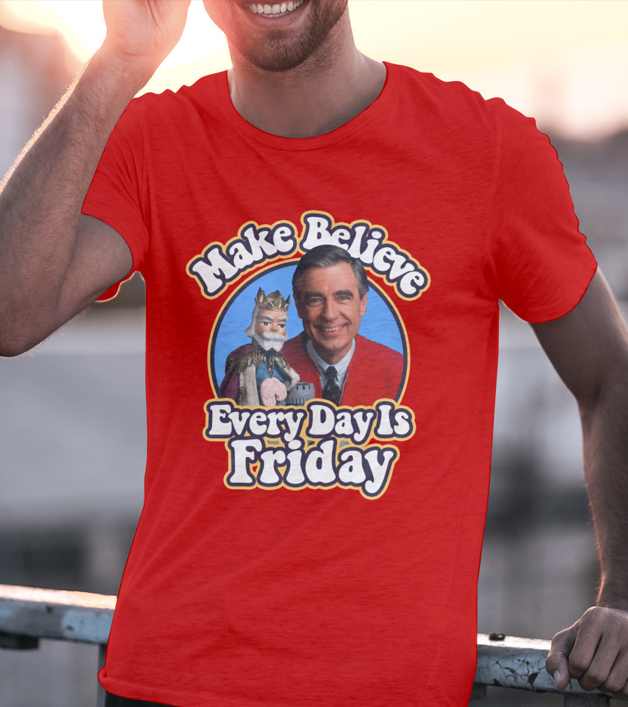 Make Believe Every Day Is Friday MRN T-Shirt