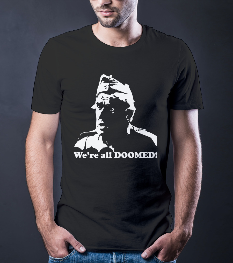 Dad's Army We're All Doomed Iconic Catchphrase Classic TV Show Reference T-Shirt