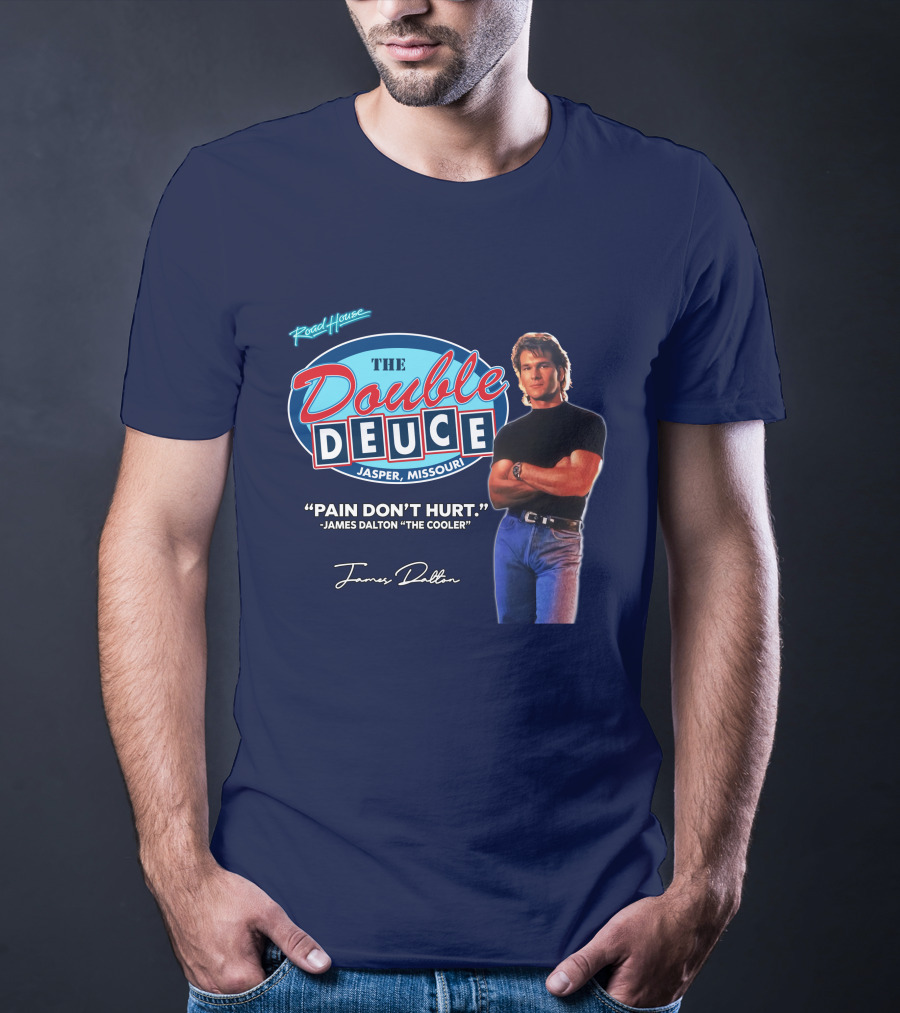 Roadhouse The Double Deuce Jasper Missouri Pain Don't Hurt James Dalton The Cooler T-Shirt