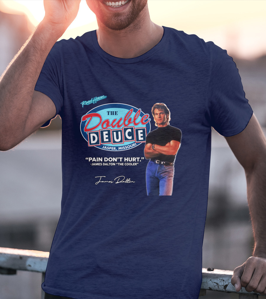 Roadhouse The Double Deuce Jasper Missouri Pain Don't Hurt James Dalton The Cooler T-Shirt
