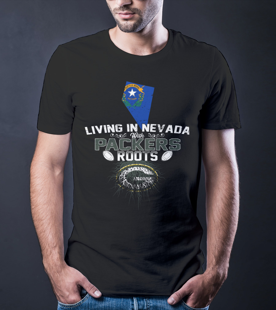 Living In Nevada With PACKERS Roots Football Inspired Battle Born Nevada T-Shirt