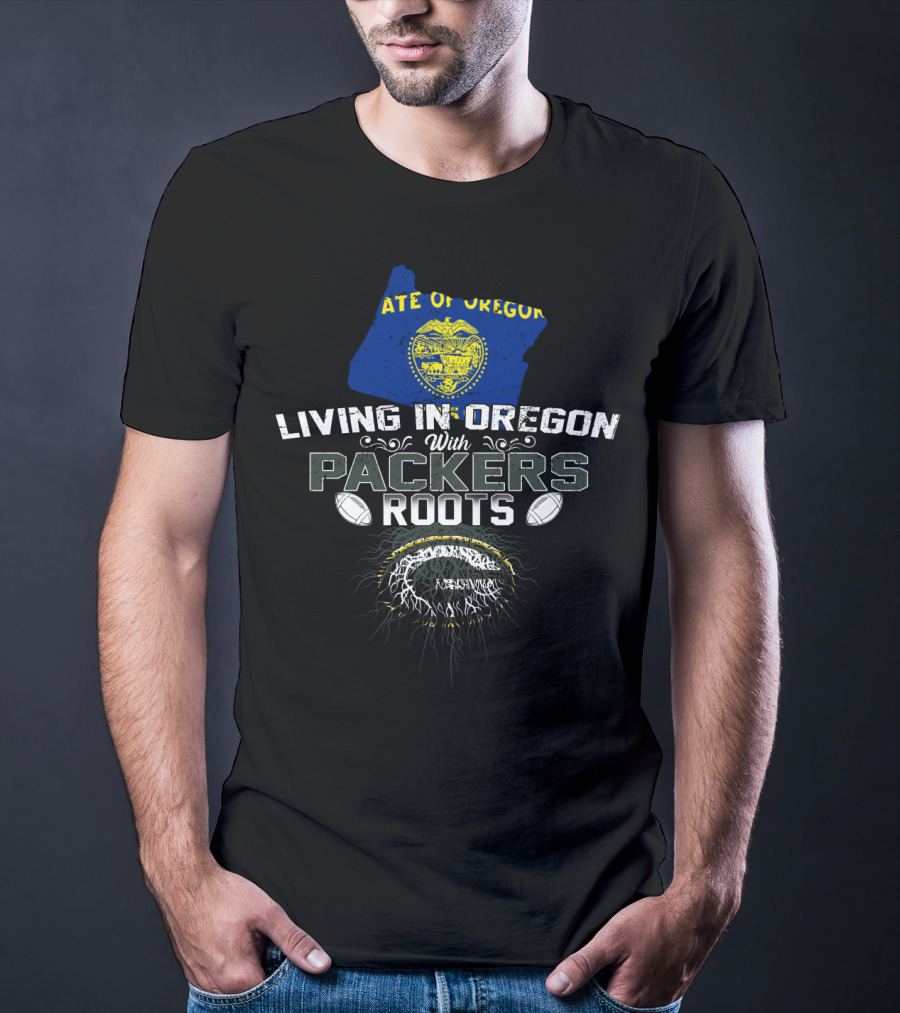 STATE OF OREGON Living In Oregon With PACKERS Roots Football T-Shirt