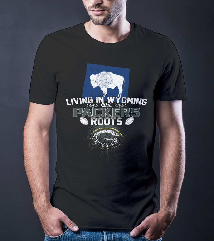 Living In Wyoming With Packers Roots Football Heritage And Wyoming Flag Influence T-Shirt