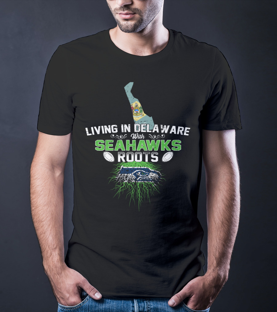 Living In Delaware With Seahawks Roots Football Pride And Team Spirit T-Shirt