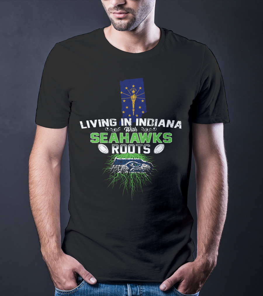 Living In Indiana With Seahawks Roots Indiana Flag Football Passion T-Shirt