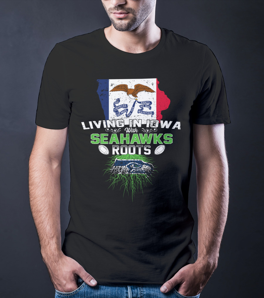 Living In Iowa With Seahawks Roots Flag And Football Elements T-Shirt