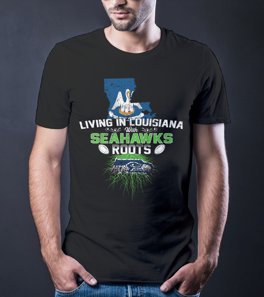 Living In Louisiana With SEAHAWKS Roots Map Pelican Football T-Shirt