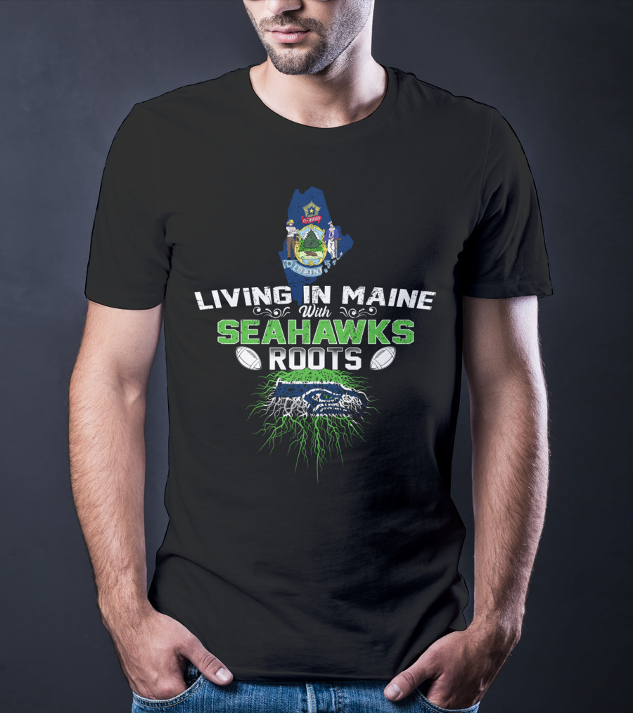 Living In Maine With Seattle Seahawks Roots And State Emblem T-Shirt
