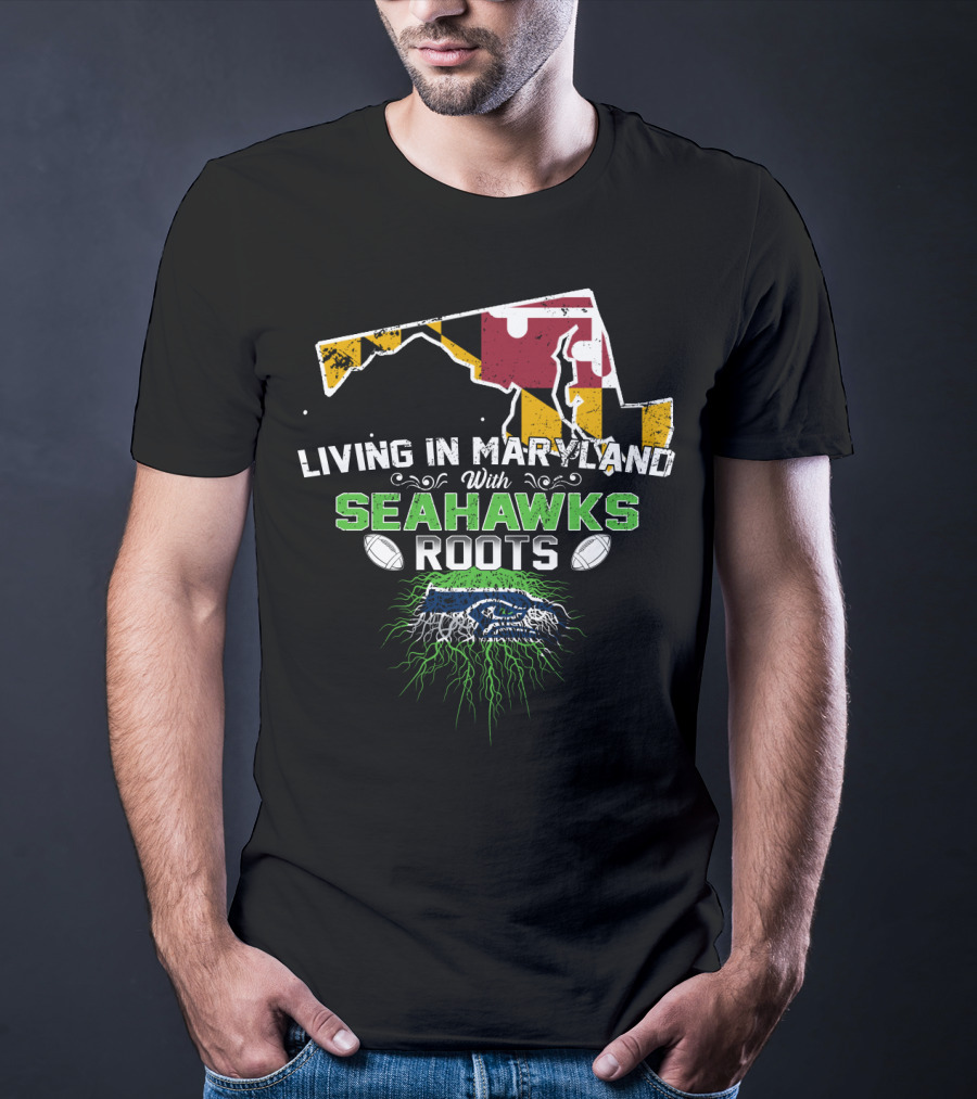Living In Maryland With Seahawks Roots Maryland Flag And Seahawks Logo With Roots T-Shirt