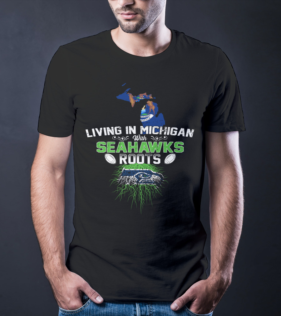 Living In Michigan With SEAHAWKS Roots Football Logo And Michigan Map T-Shirt