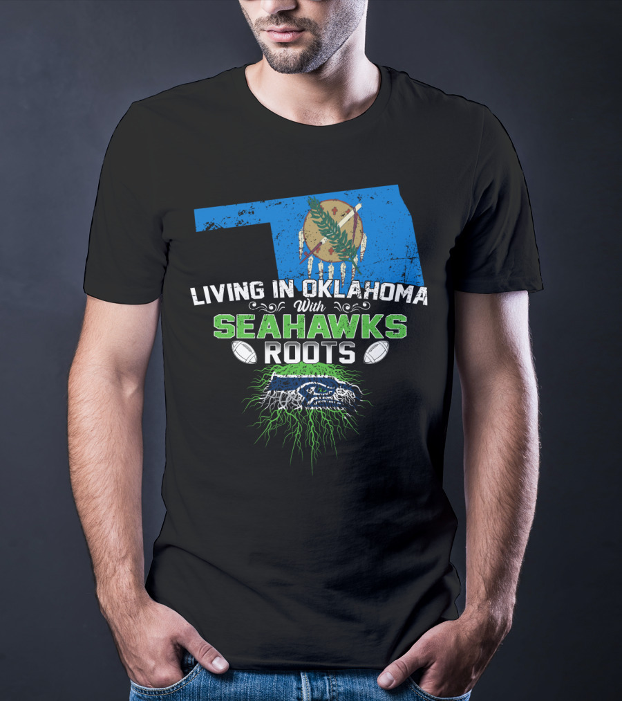 Living In Oklahoma With SEAHAWKS Roots Featuring Oklahoma State And SEAHAWKS Elements T-Shirt