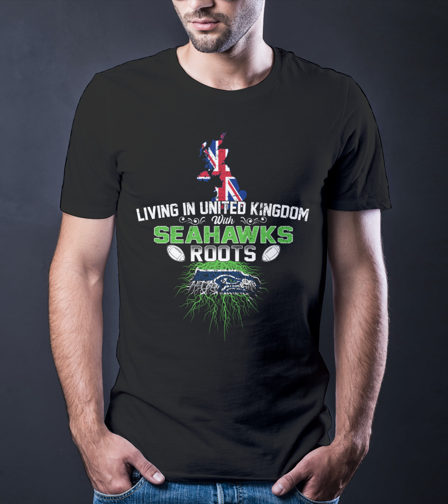 Living In United Kingdom With Seattle Seahawks Roots And UK Flag T-Shirt