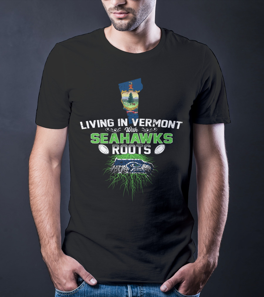 Living In Vermont With Seahawks Roots Football Heritage T-Shirt