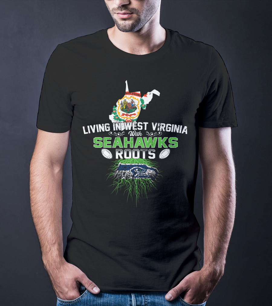Living In West Virginia Proudly Embracing Seahawks Roots With Football Passion T-Shirt