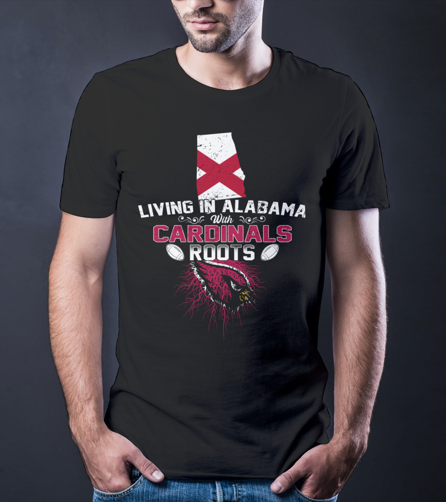 Living In Alabama Embracing Cardinals Roots With Football Passion T-Shirt