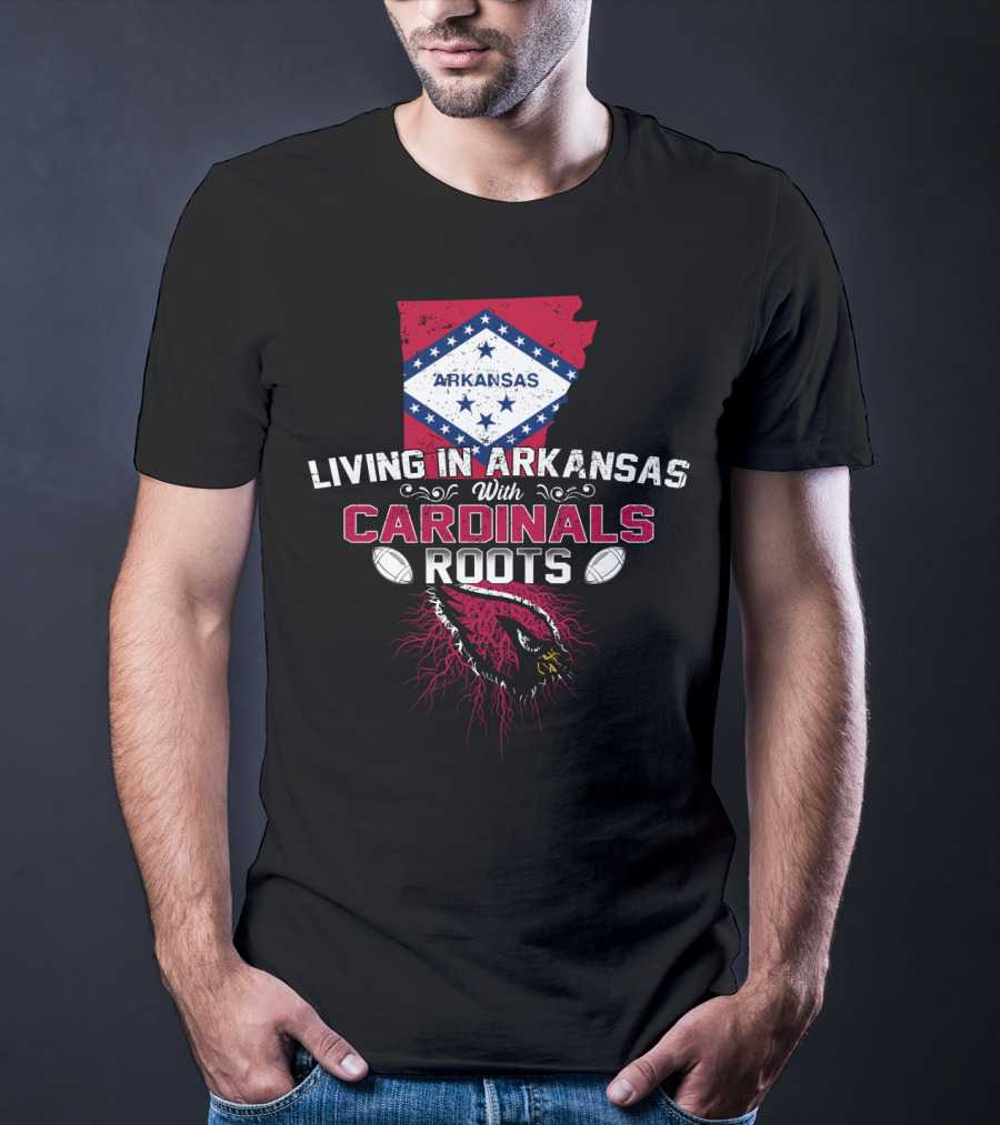 Living In Arkansas With Cardinals Roots Football Heritage T-Shirt