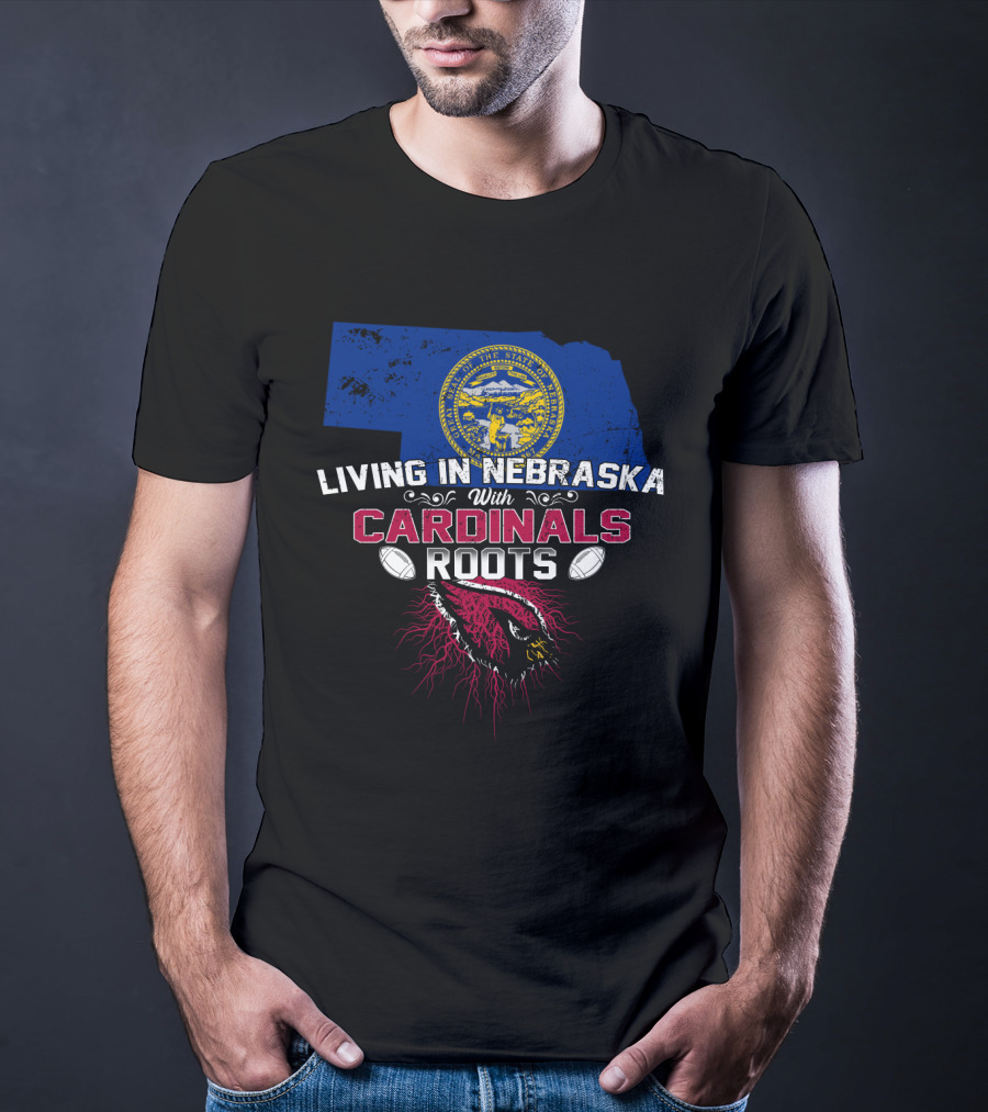 Living In Nebraska With Cardinals Roots Football Passion T-Shirt