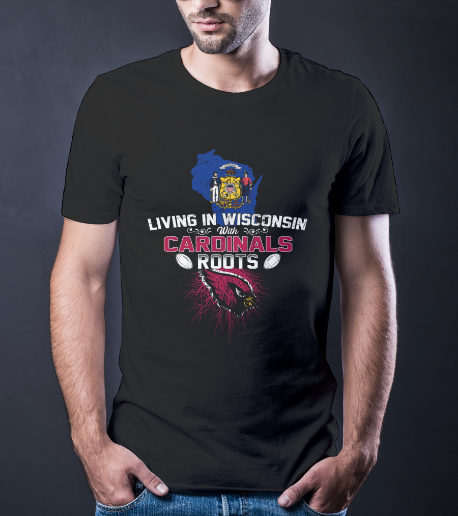 Living In Wisconsin With Cardinals Roots Emblem With Football Motif And Map T-Shirt