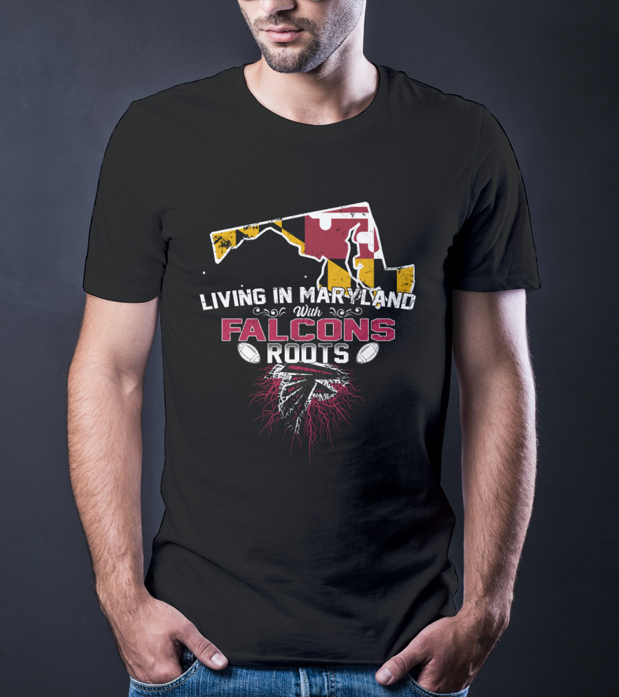 Living In Maryland With Falcons Roots Maryland Flag And Football T-Shirt