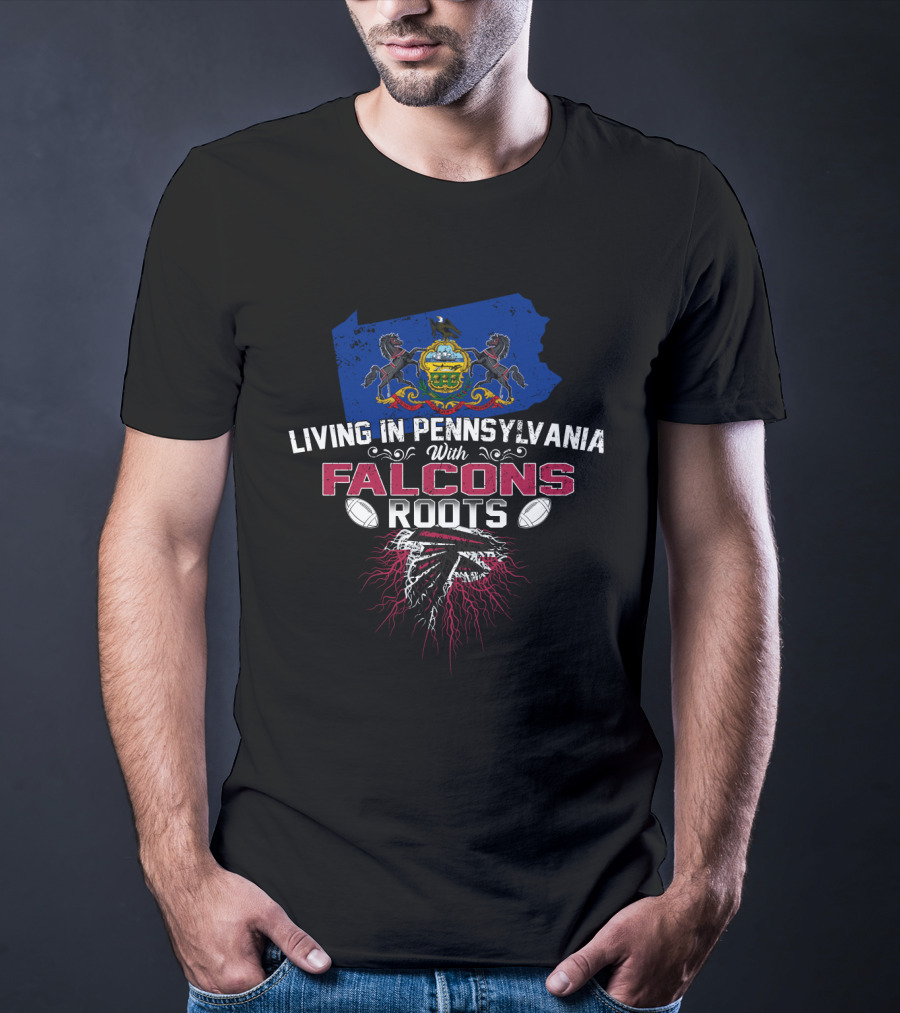 Living In Pennsylvania Proudly Carrying Falcons Roots With Football Heritage T-Shirt
