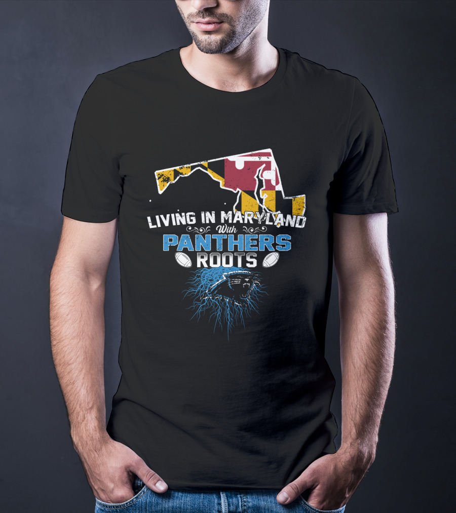 Living In Maryland With Carolina Panthers Roots T-Shirt