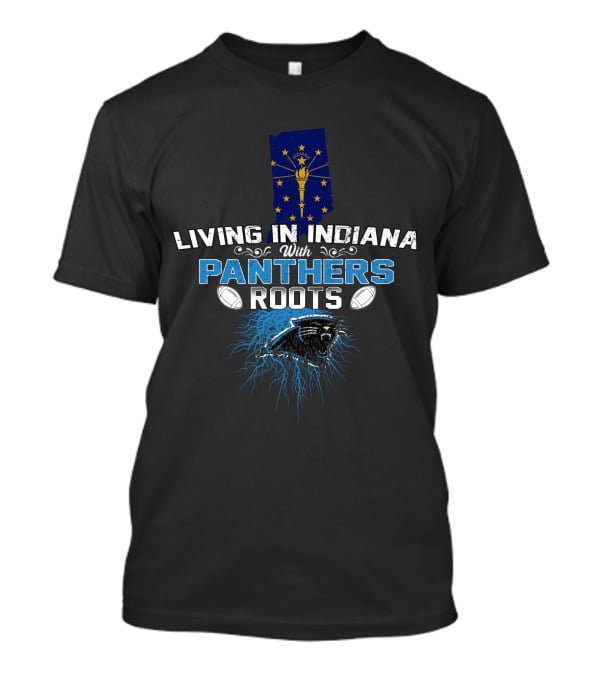 Living In Indiana With Panthers Roots Indiana Flag Football Team Inspiration T-Shirt