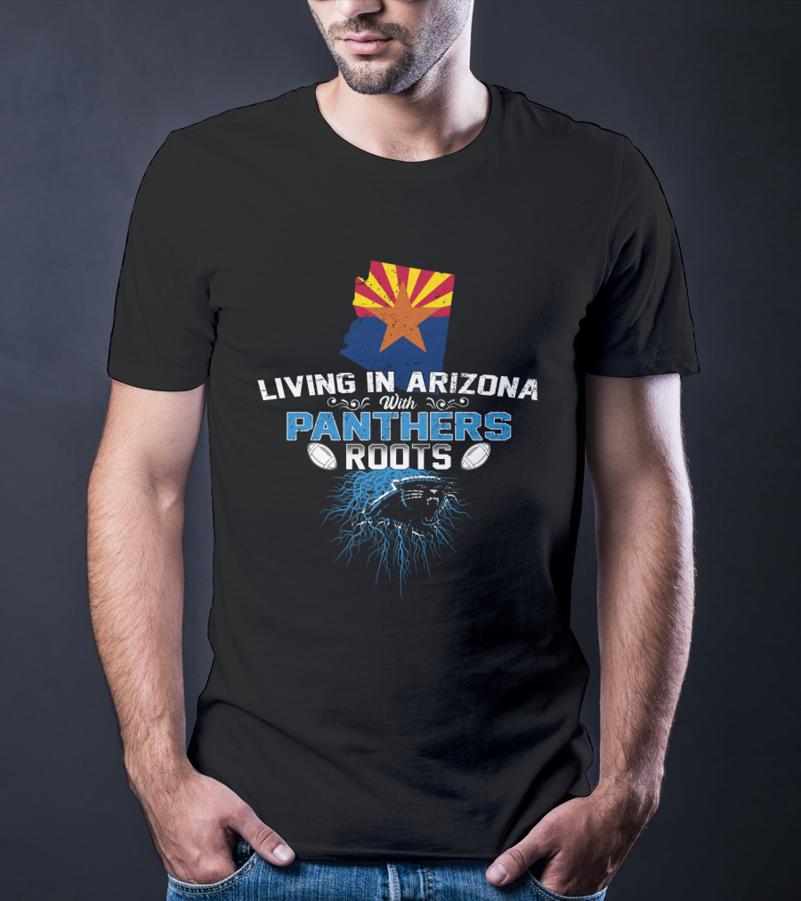 Living In Arizona With Carolina Panthers Roots T-Shirt