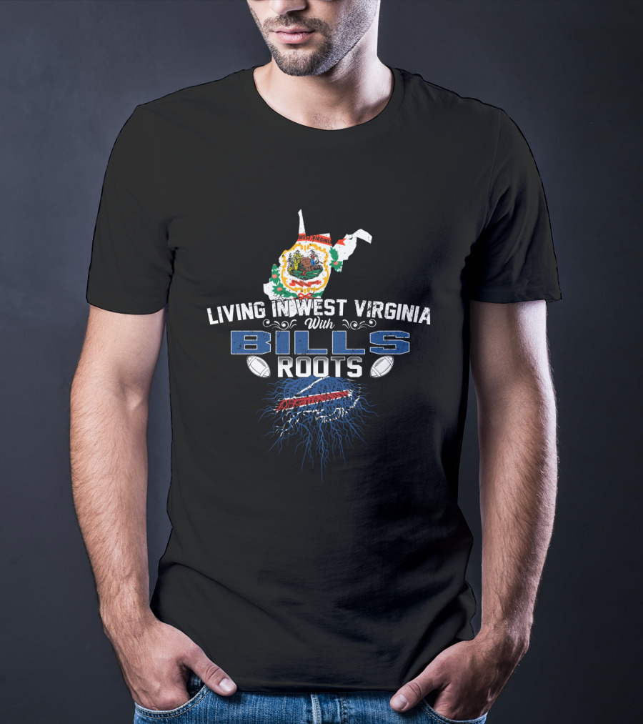 Living In West Virginia With Bills Roots Football Connection T-Shirt