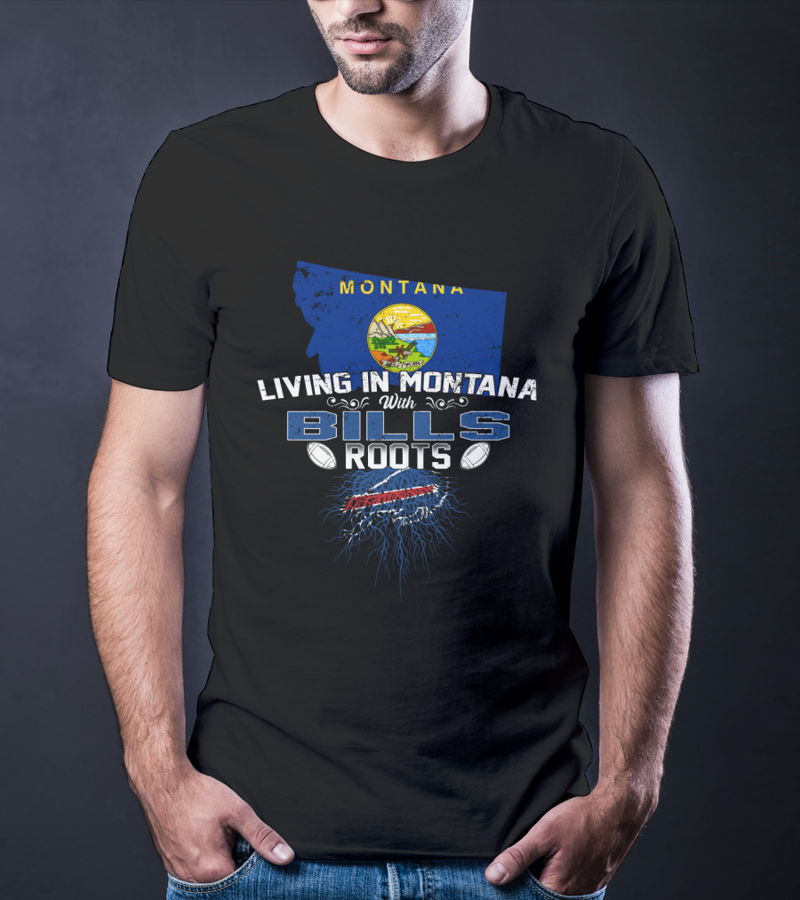 Montana Living With Buffalo Bills Roots And Montana State Flag T-Shirt