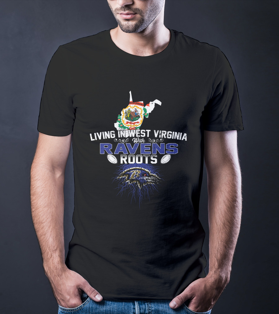 Living In West Virginia With Ravens Roots NFL Football Fans T-Shirt