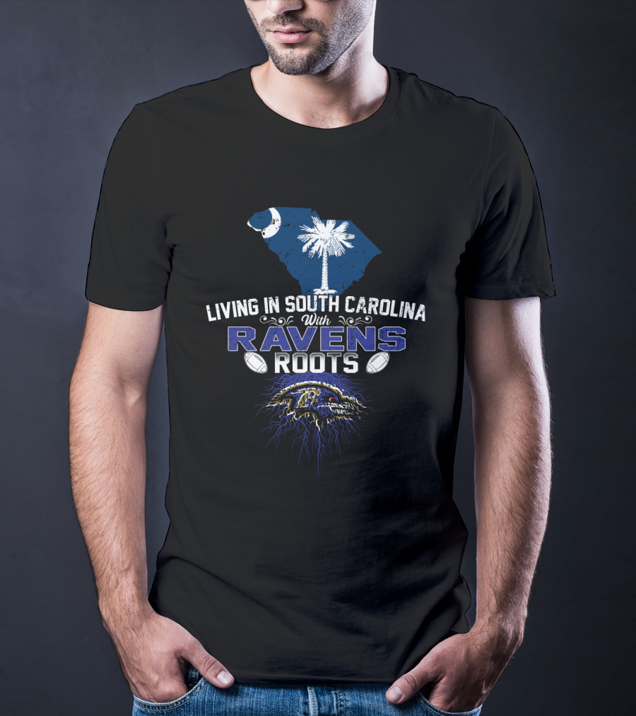 Living In South Carolina With Baltimore Ravens Roots T-Shirt