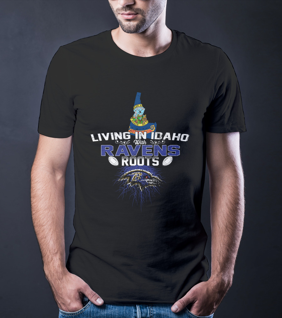Living In Idaho With Ravens Roots Featuring Idaho Seal And Baltimore Ravens T-Shirt