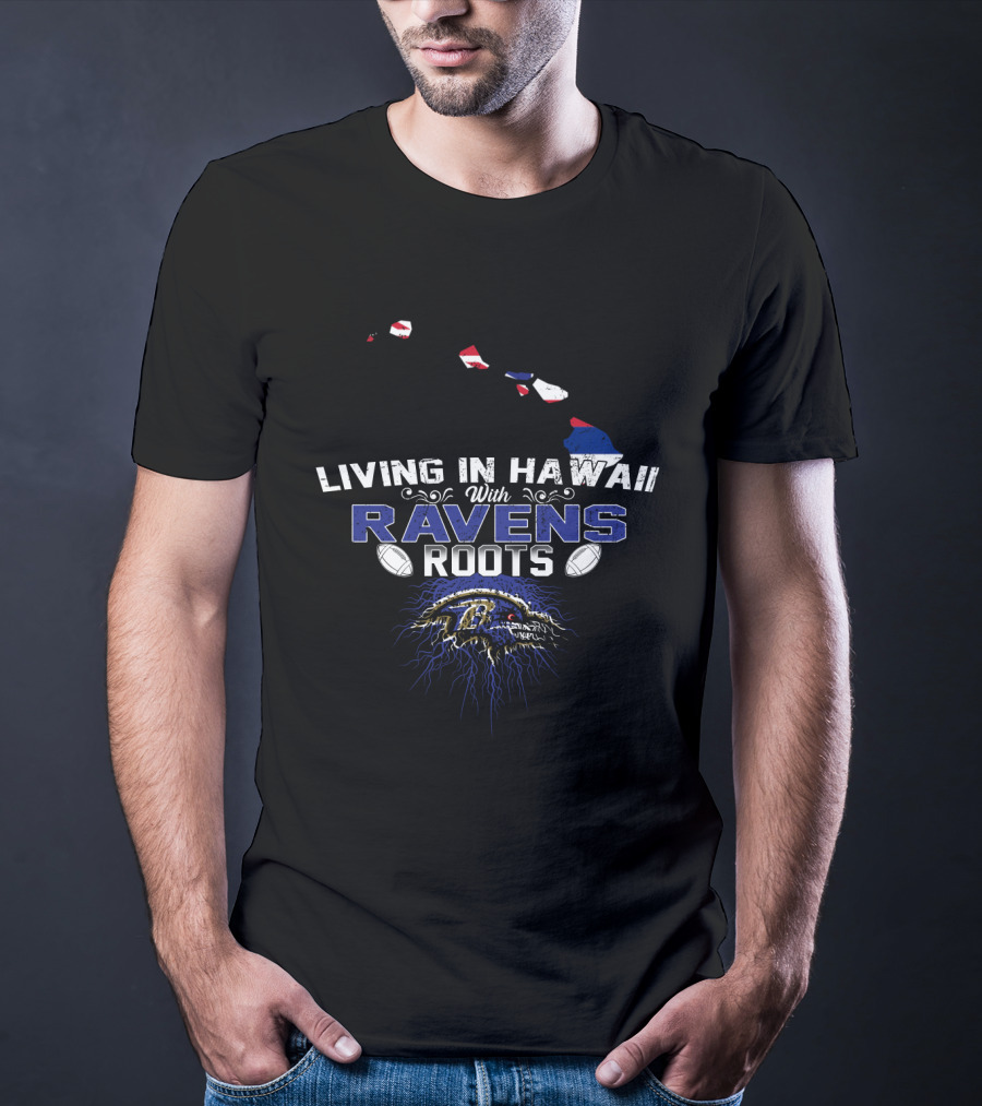 Living In Hawaii With Ravens Roots Baltimore Ravens Fan T-Shirt