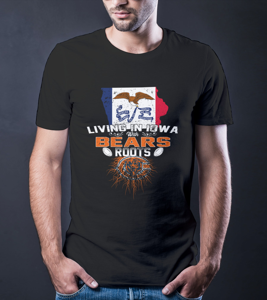 Living In Iowa With Chicago Bears Roots Football Pride T-Shirt