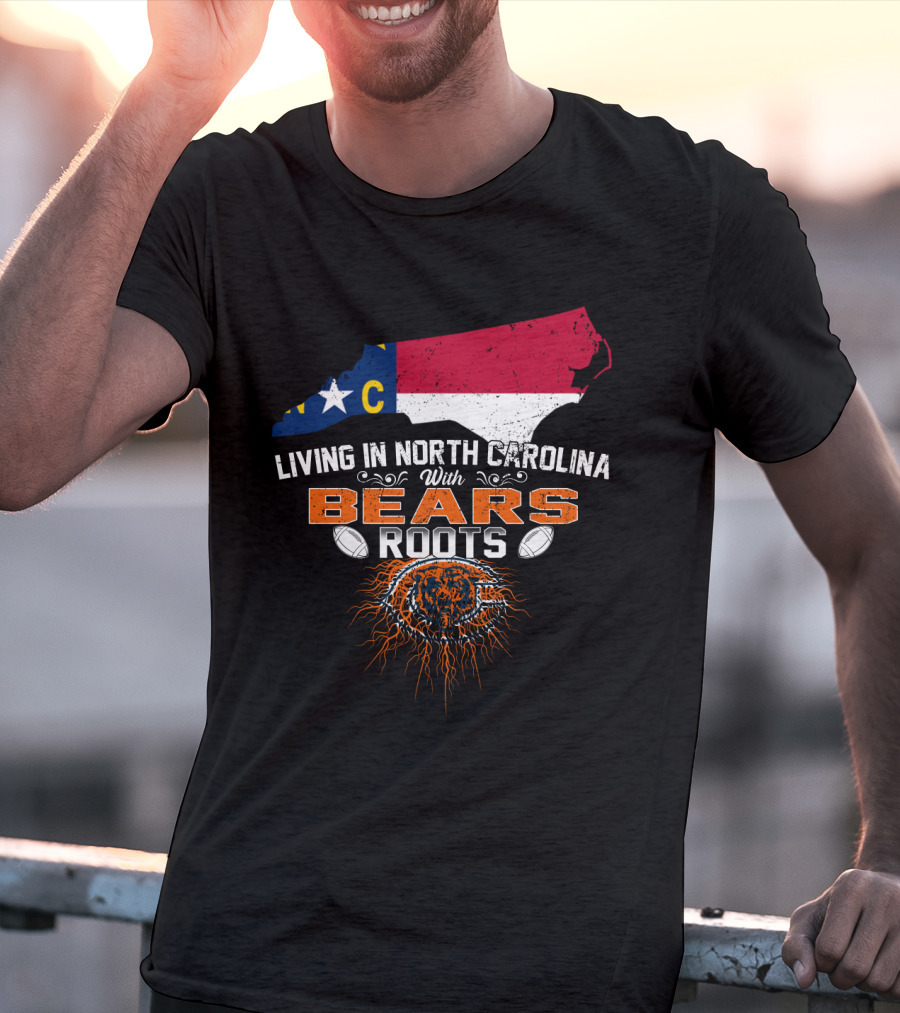Living In North Carolina With Bears Roots And Chicago Flag Outline T-Shirt