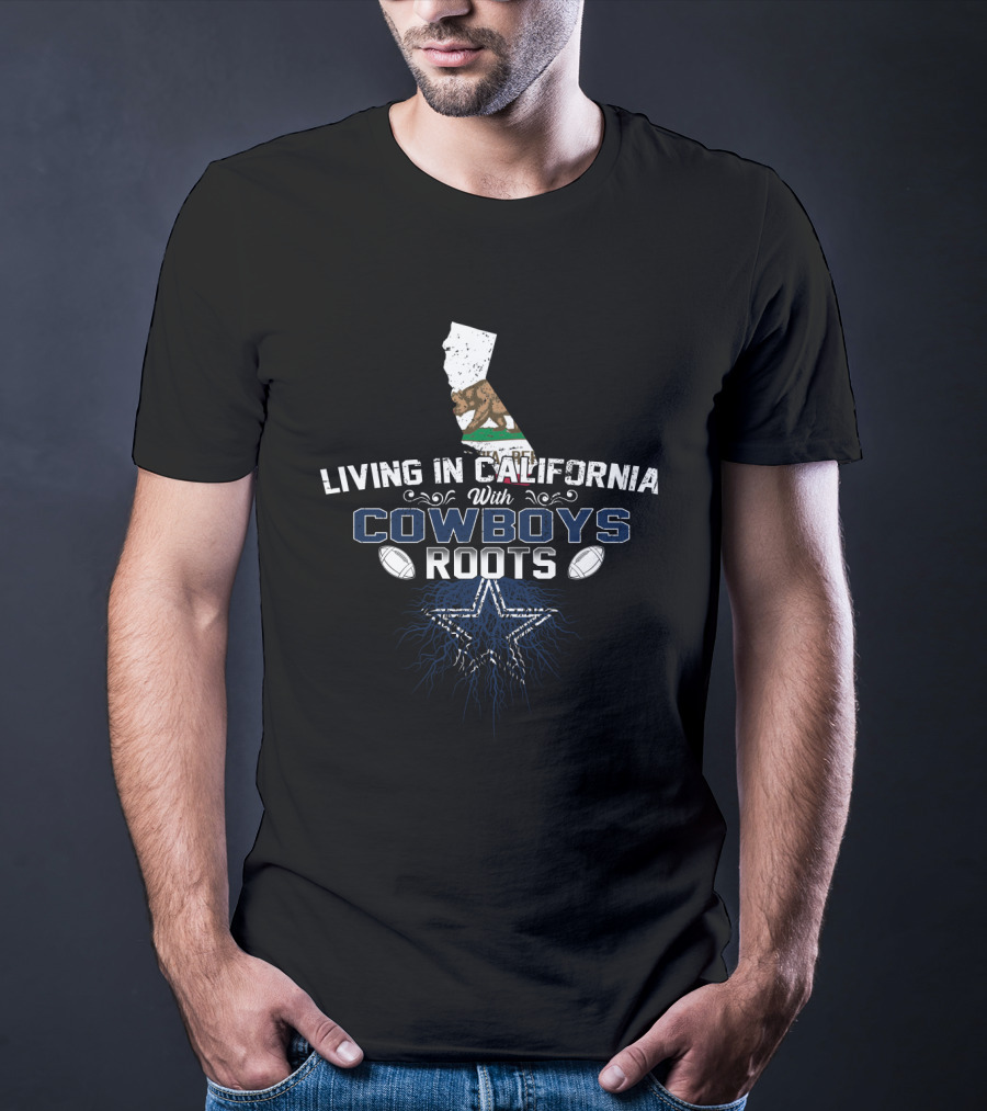 Living In California With Dallas Cowboys Roots Star And Footballs T-Shirt