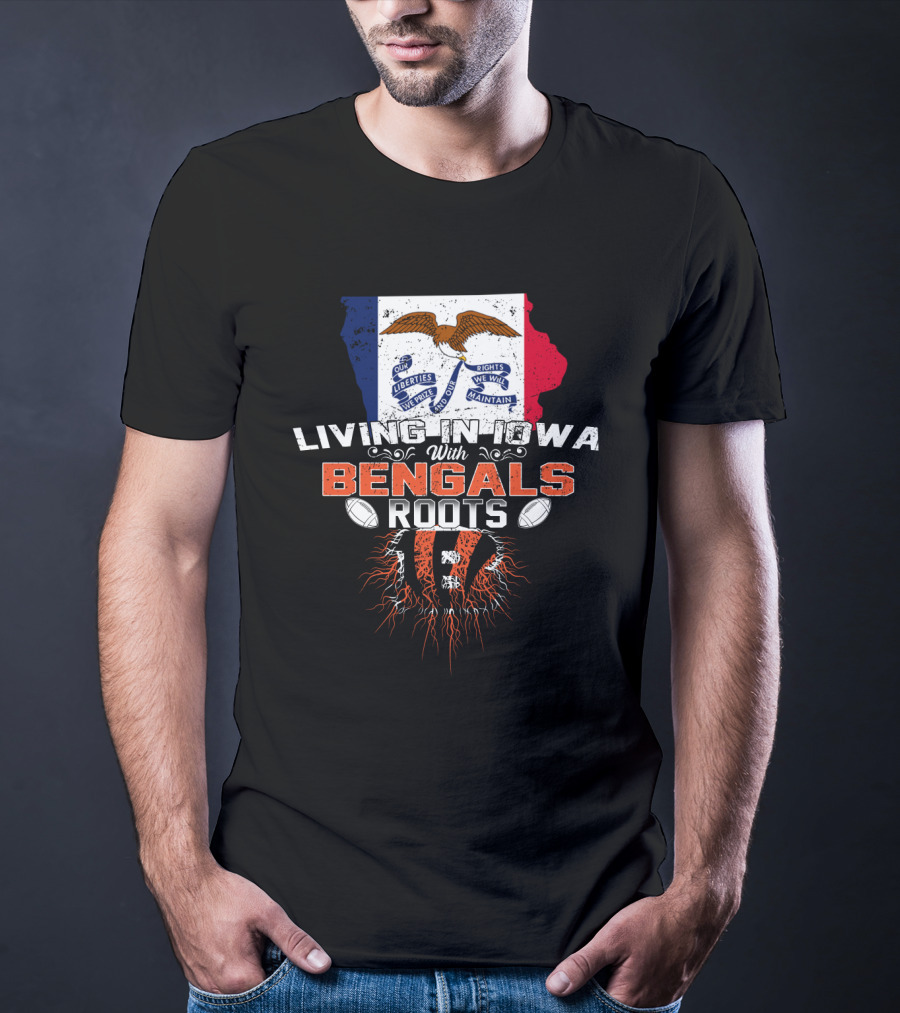 Living In Iowa With Bengals Roots Liberties We Prize Flag Football T-Shirt