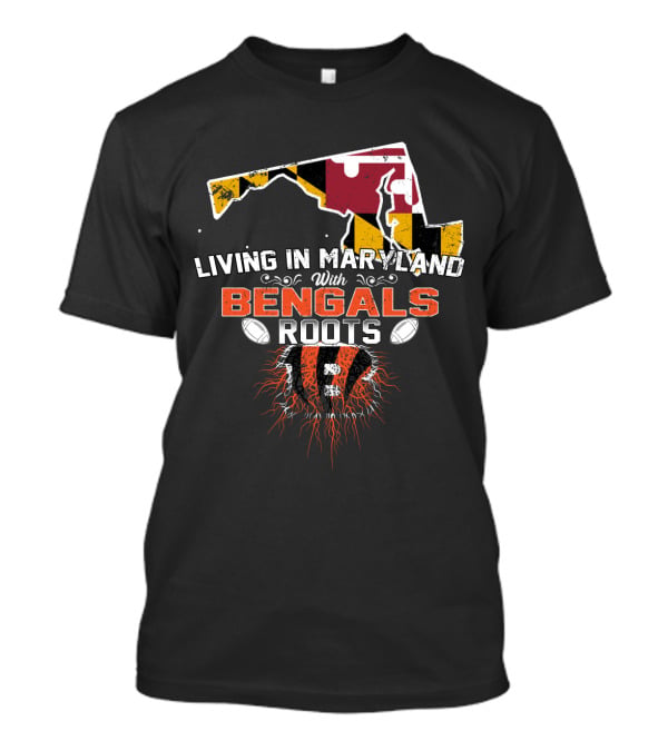 Living In Maryland With Bengals Roots Football Pride T-Shirt