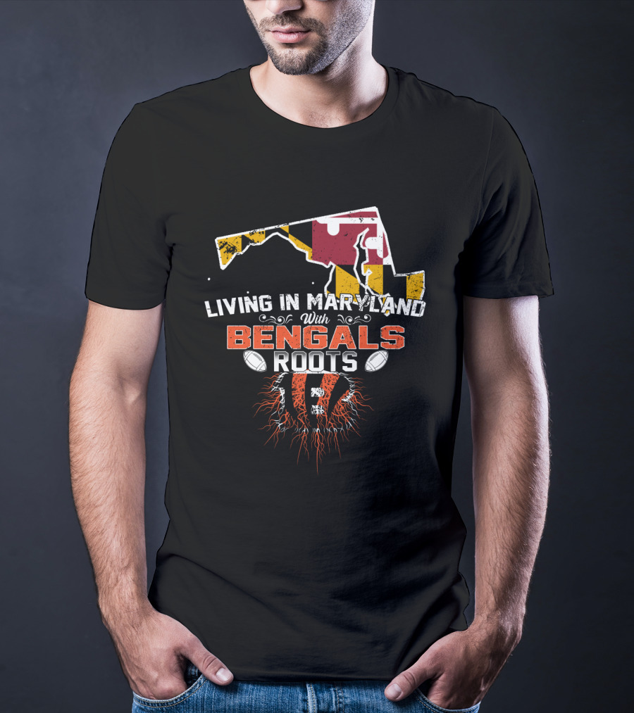 Living In Maryland With Bengals Roots Football Pride T-Shirt