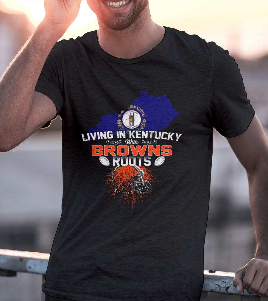 Living In Kentucky With Browns Roots Kentucky Map Cleveland Football Helmet T-Shirt