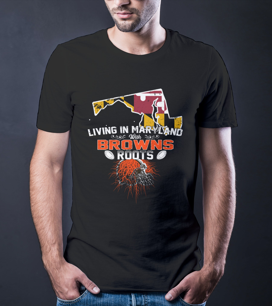 Living In Maryland With Browns Roots Football Skull Map T-Shirt