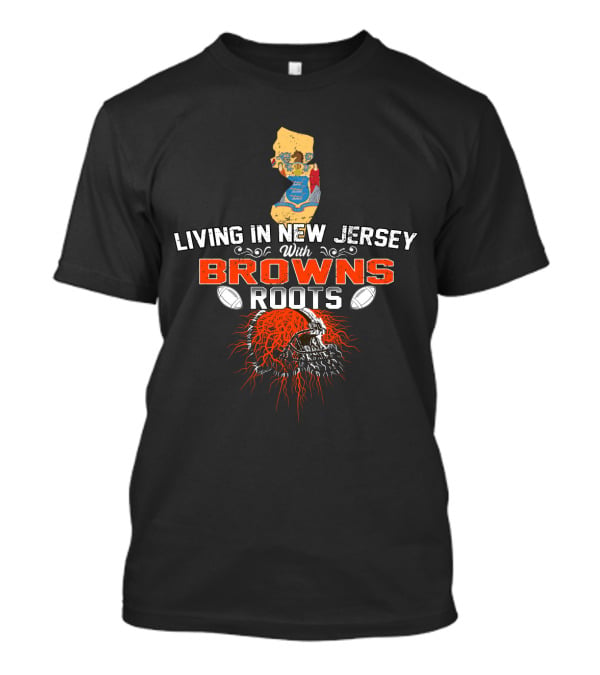 Living In New Jersey With Browns Roots Football Heritage State Map T-Shirt