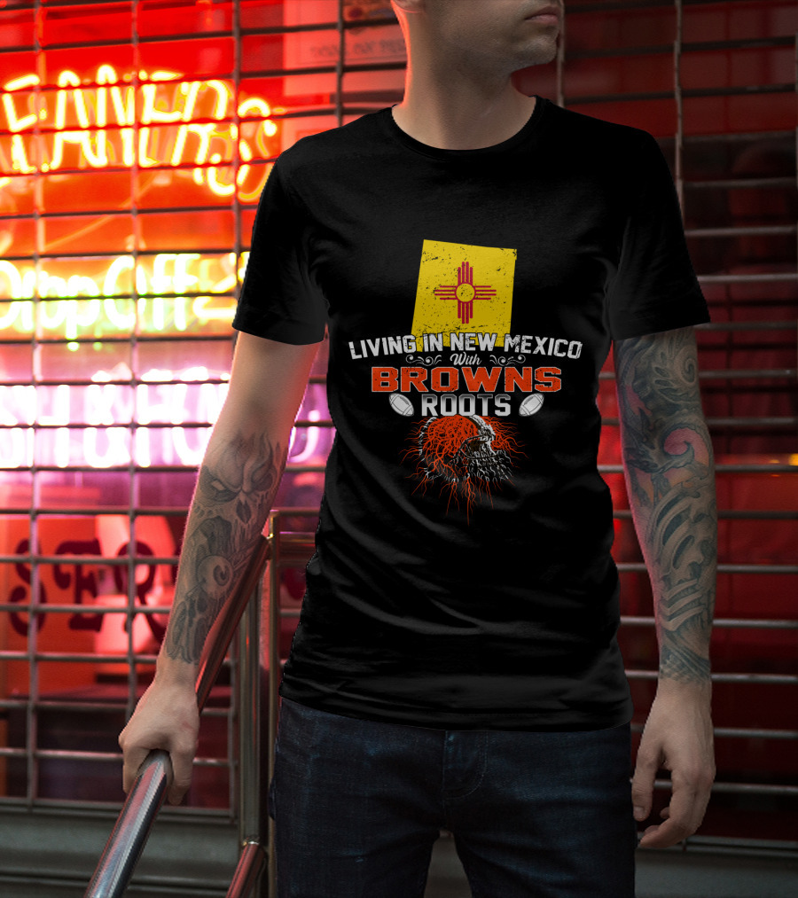 Living In New Mexico With Browns Roots Football Helmet Flag T-Shirt