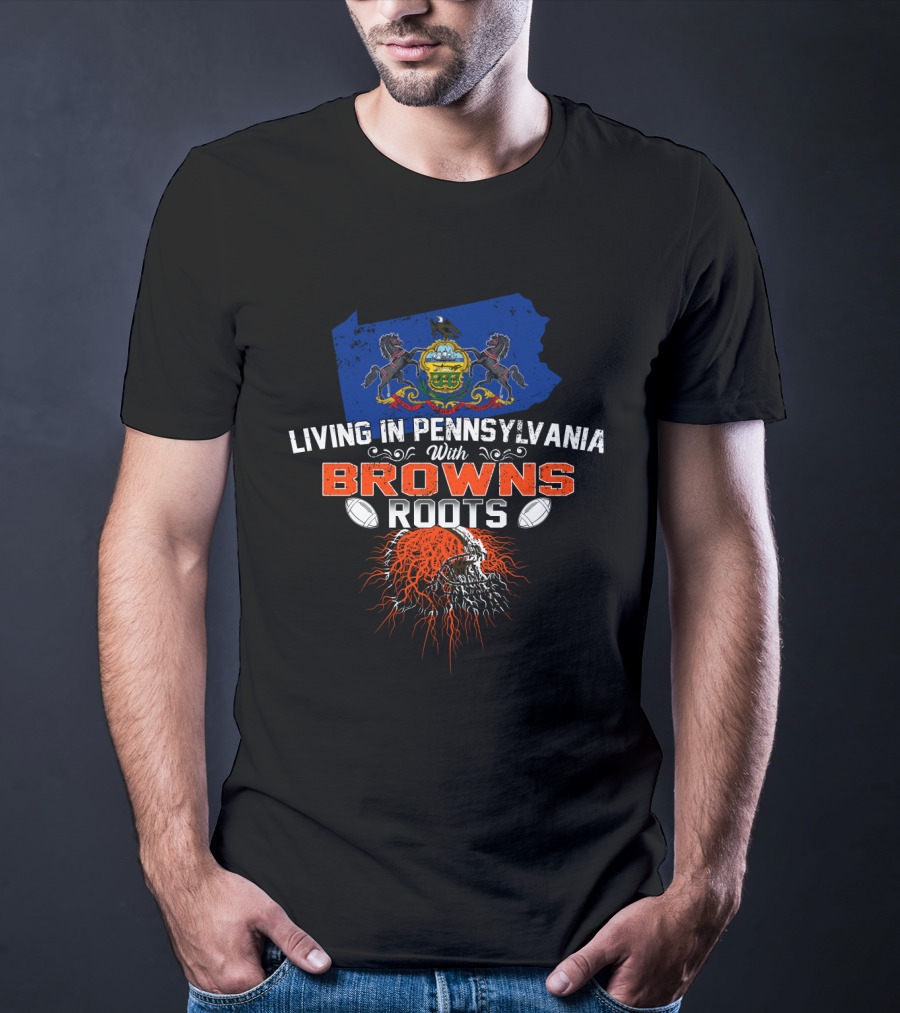 Living In Pennsylvania With Browns Roots State Flag Helmets And Skull T-Shirt