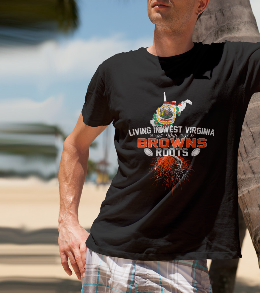 Living In West Virginia With Browns Roots Skull T-Shirt